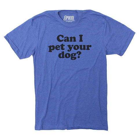 blue “Can I Pet Your Dog?” shirt with black lettering