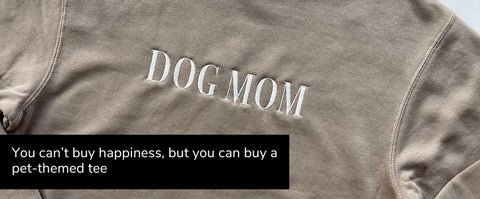 you can't buy happiness but you can buy pet-themed tees