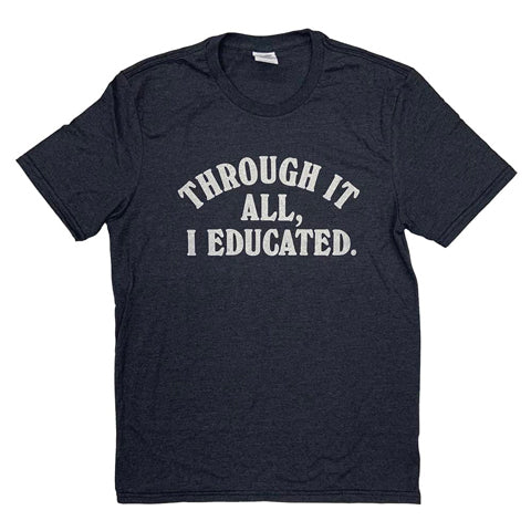 Through It All, I Educated Shirt by fancysweetstx