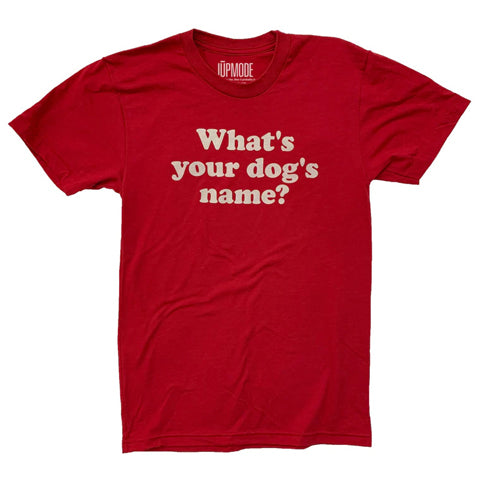 red “What’s Your Dog’s Name” shirt with white lettering